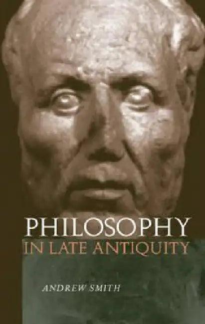 Philosophy in Late Antiquity (English, Andrew Smith)