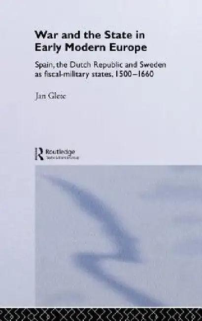War and the State in Early Modern Europe (English, Jan Glete)