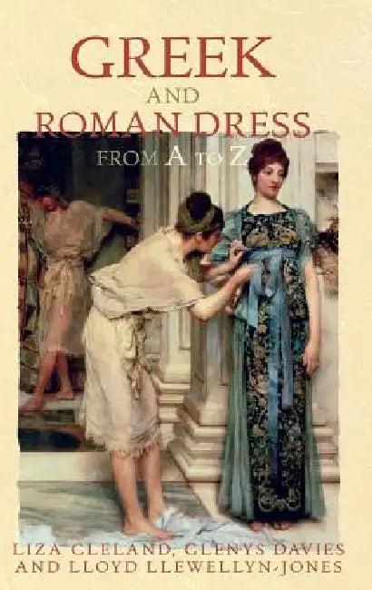 Greek and Roman Dress from A to Z (English, Liza Cleland | Glenys Davies | Lloyd Llewellyn-Jones)