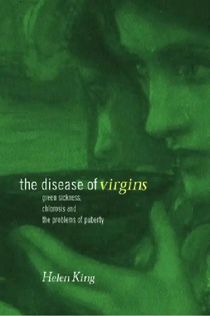 The Disease of Virgins (English, Helen King)
