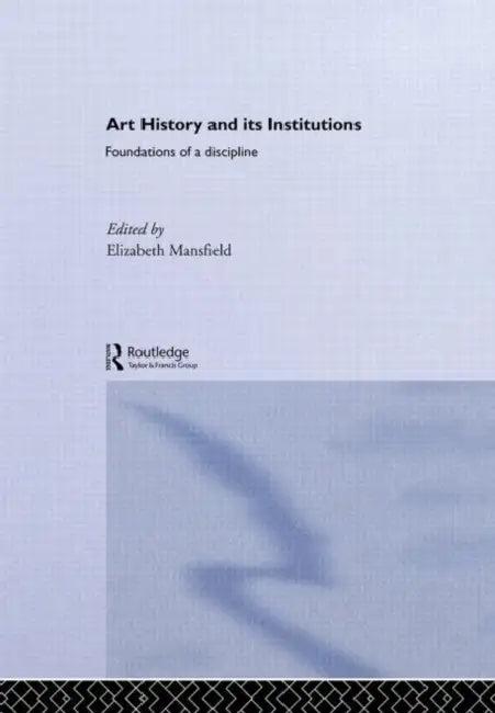 Art History and Its Institutions (English, Elizabeth Mansfield)