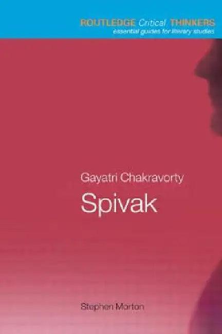 Gayatri Chakravorty Spivak (English, Stephen Morton)