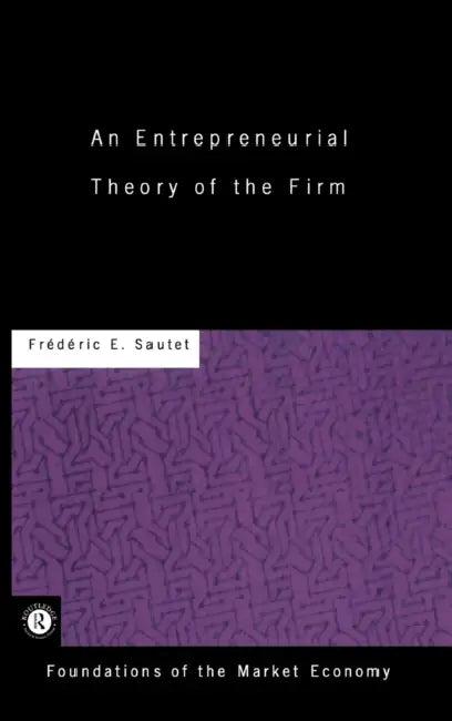 An Entrepreneurial Theory of the Firm (English, Sautet Frederic)