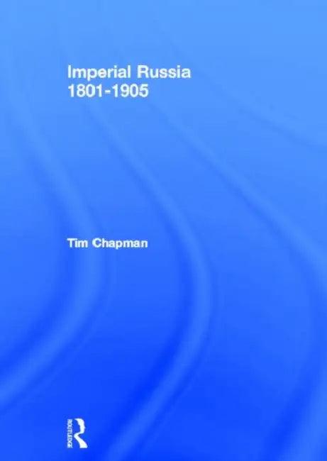 Imperial Russia, 1801-1905 (English, Chapman Tim)