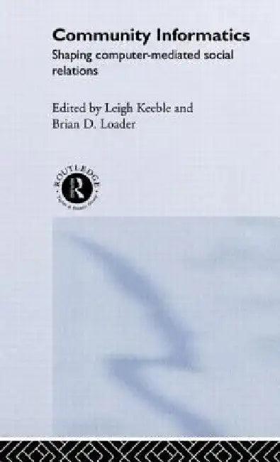 Community Informatics (English, Dave Eagle | Barry Hague | Leigh Keeble)