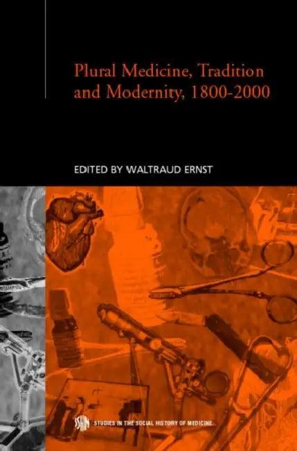 Plural Medicine, Tradition and Modernity, 1800-2000 (English, Ernst Waltraud)