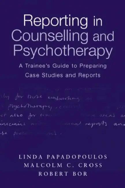 Reporting in Counselling and Psychotherapy (English, Linda Papadopoulos | Malcolm Cross | Robert Bor)