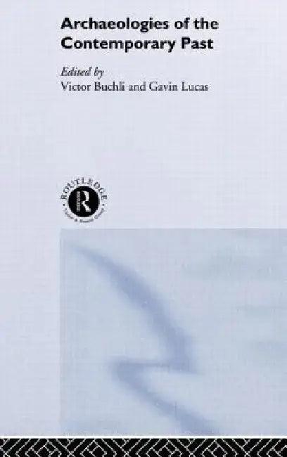 Archaeologies of the Contemporary Past (English, Victor Buchli | Gavin Lucas)