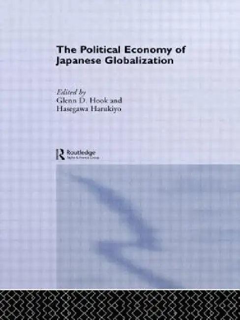 The Political Economy of Japanese Globalisation (English, Harukiyo Hasegawa | Glenn D. Hook)