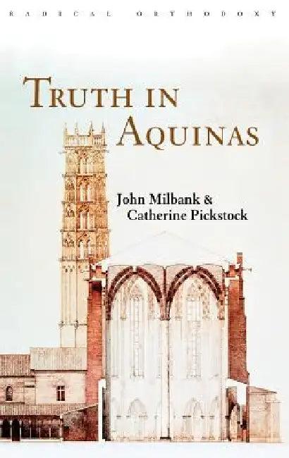 Truth in Aquinas (English, John Milbank | Catherine Pickstock)