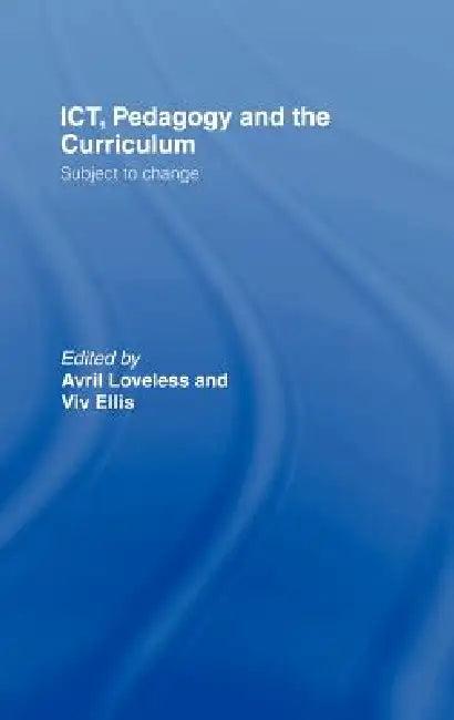 ICT, Pedagogy and the Curriculum (English, VIV Ellis | Avril Loveless)