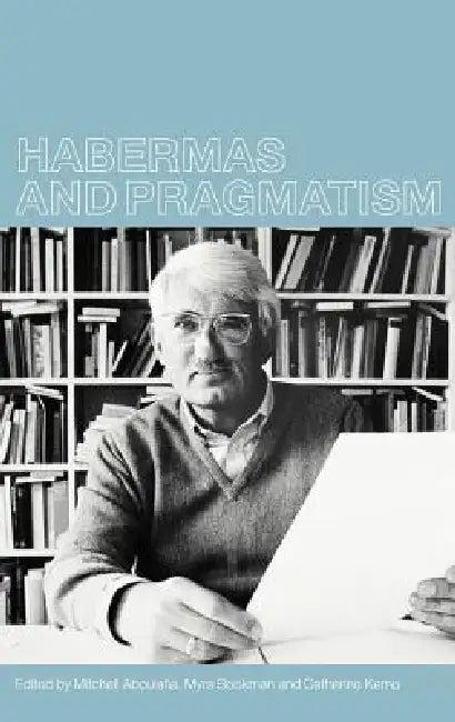 Habermas and Pragmatism (English, Mitchell Aboulafia | Myra Bookman | And Cathy Kemp)