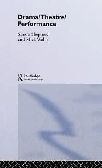 Drama/Theatre/Performance (English, Simon Shepherd | Mick Wallis)