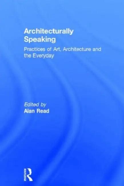 Architecturally Speaking (English, Alan Read)