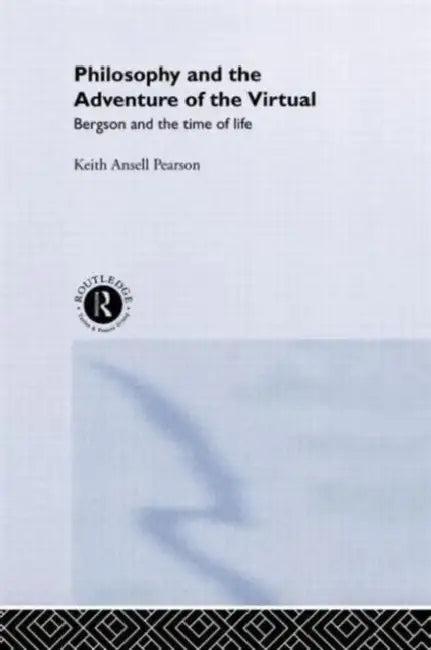 Philosophy and the Adventure of the Virtual (English, Keith Ansell-Pearson | Keith Ansell Pearson)