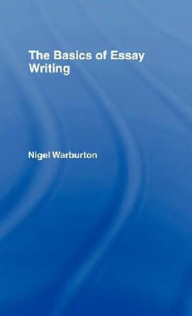 The Basics of Essay Writing (English, Nigel Warburton)