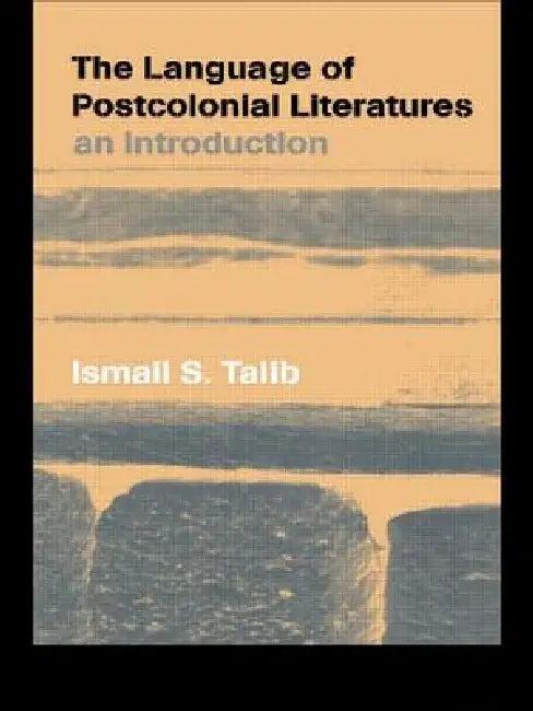 The Language of Postcolonial Literatures (English, Ismail S. Talib)