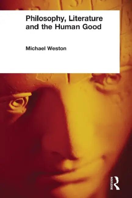 Philosophy, Literature and the Human Good (English, Michael Weston)