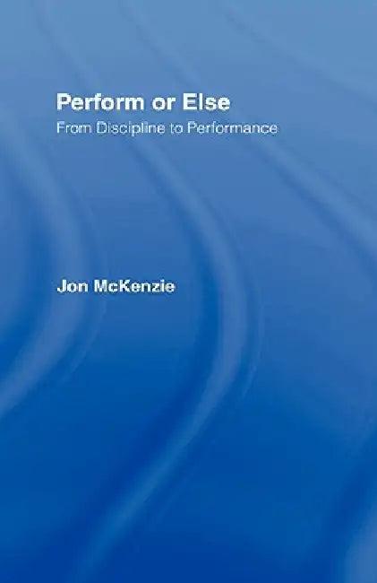 Perform or Else (English, Jon Mckenzie)