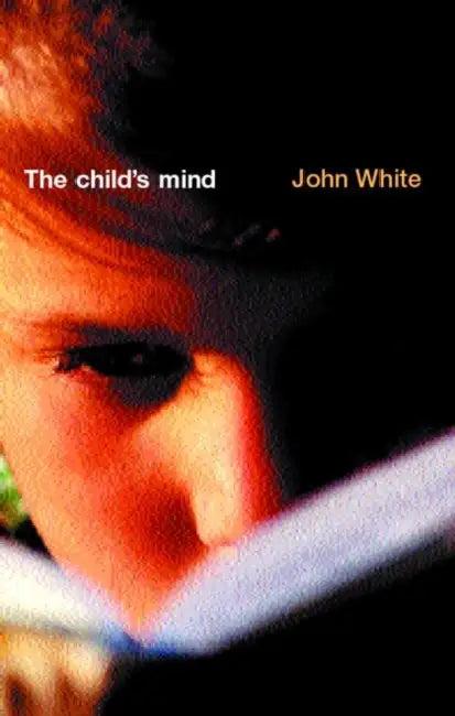 The Child's Mind (English, John White)