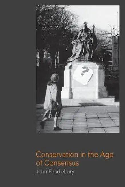 Conservation in the Age of Consensus (English, John Pendlebury)