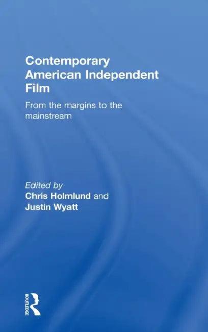 Contemporary American Independent Film (English, Christine Holmlund | Justin Wyatt)