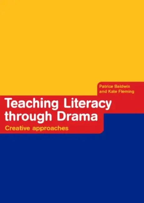 Teaching Literacy through Drama (English, Patrice Baldwin | Kate Fleming)