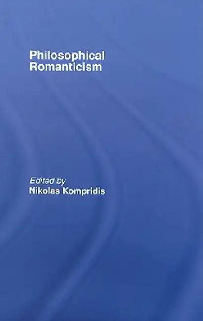 Philosophical Romanticism (English, Nikolas Kompridis)