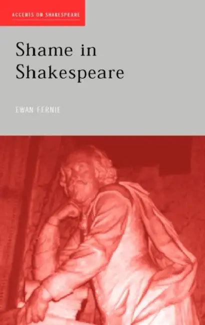 Shame in Shakespeare (English, Ewan Fernie)