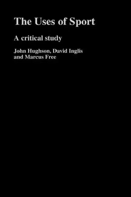 The Uses of Sport (English, John Hughson | David Inglis | Marcus W. Free)