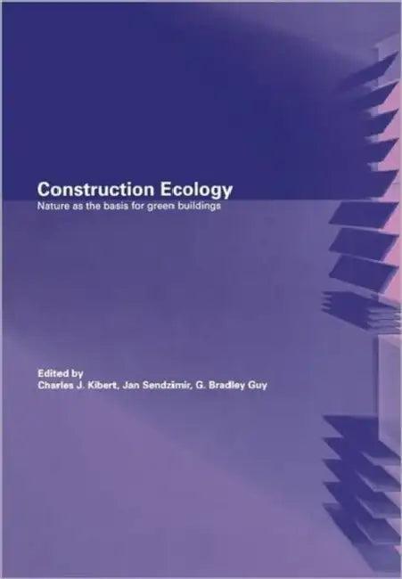 Construction Ecology (English, Charles J. Kibert | Jan Sendzimir | G. Bradley Guy)