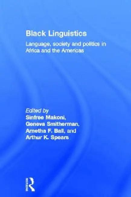 Black Linguistics (English, Arnetha Ball | Sinfree Makoni | Geneva Smitherman)