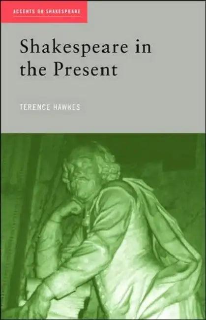 Shakespeare in the Present (English, Terence Hawkes)