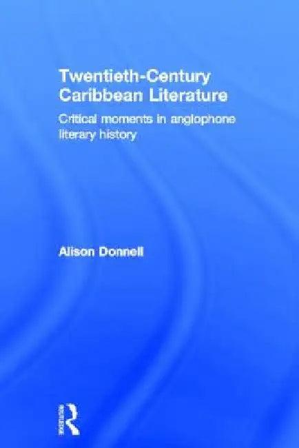 Twentieth-Century Caribbean Literature (English, Alison Donnell)