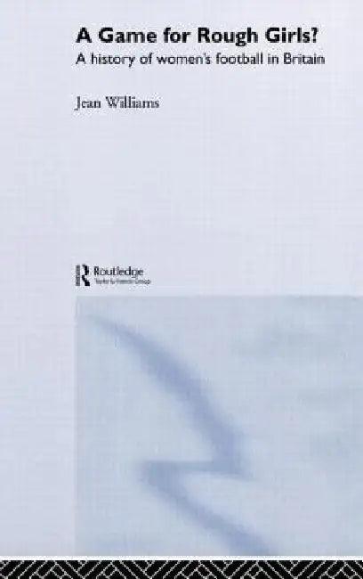A Game for Rough Girls? (English, Jean Williams)