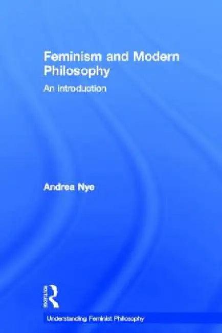 Feminism and Modern Philosophy (English, Andrea Nye)