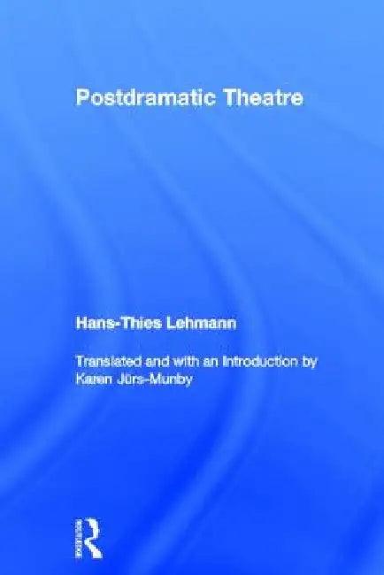 Postdramatic Theatre (English, Hans-Thies Lehmann | Karen Juers-Munby)