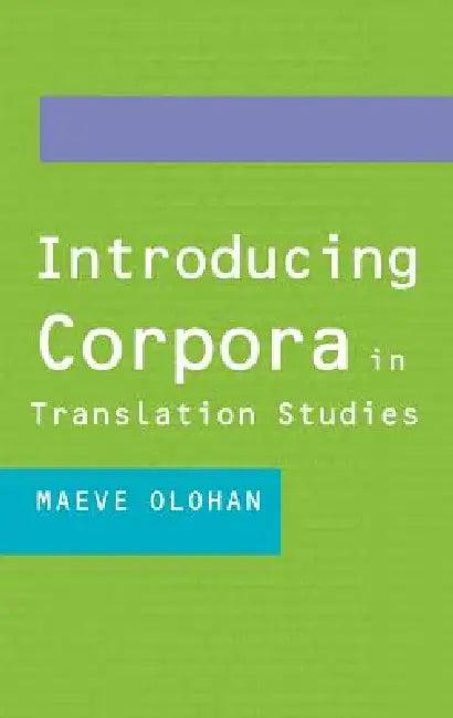 Introducing Corpora in Translation Studies (English, Maeve Olohan)