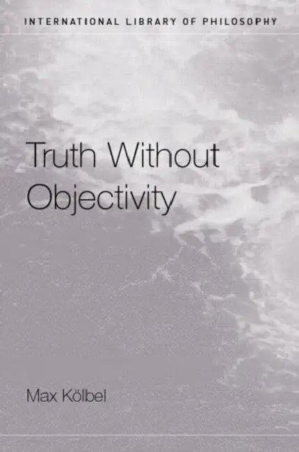 Truth Without Objectivity (English, Max Kölbel)