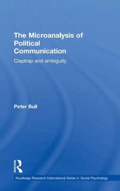 The Microanalysis of Political Communication (English, Peter Bull)