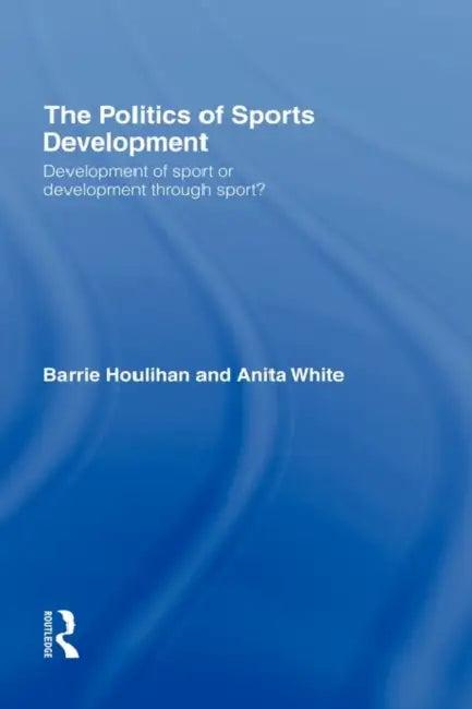 The Politics of Sports Development (English, Barrie Houlihan | Anita White)