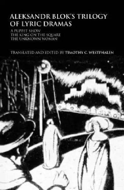 Aleksandr Blok's Trilogy of Lyric Dramas (English, Timothy C. Westphalen)
