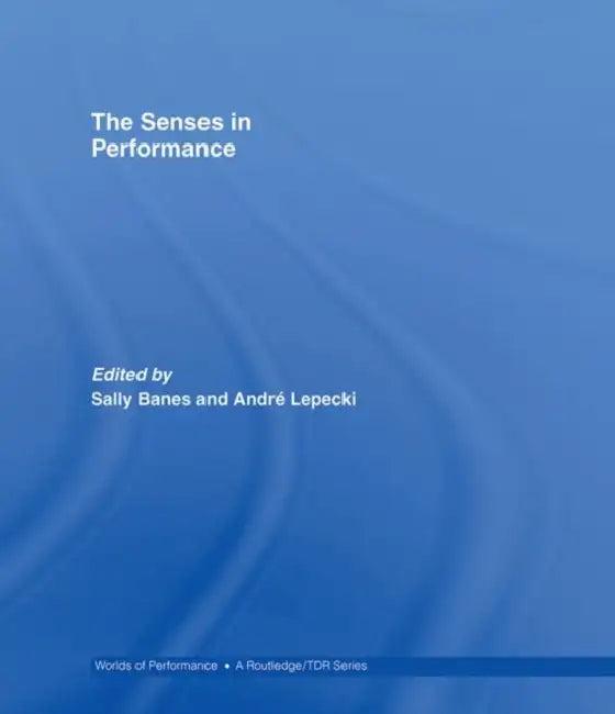 The Senses in Performance (English, Sally Banes | Andre Lepecki)