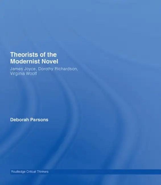 Theorists of the Modernist Novel (English, Deborah Parsons)