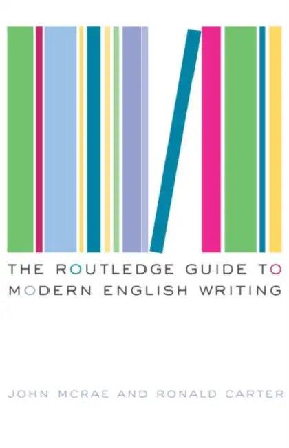 The Routledge Guide to Modern English Writing (English, Ronald Carter | John McRae)