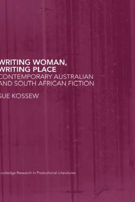 Writing Woman, Writing Place (English, Sue Kossew)