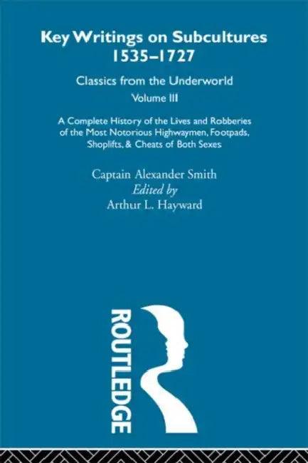 A Complete History of the Lives and Robberies of the Most Notorious Highwaymen, Footpads, Shoplifts (English, Captain Alexander Smith)