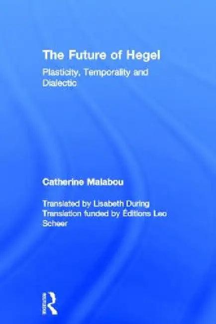 The Future of Hegel (English, Catherine Malabou | Lisabeth During)