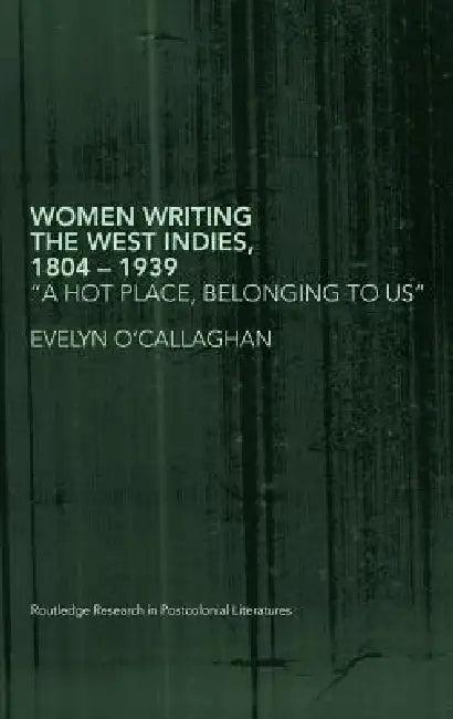 Women Writing The West Indies, 1804-1939 (English, Evelyn O'Callaghan)