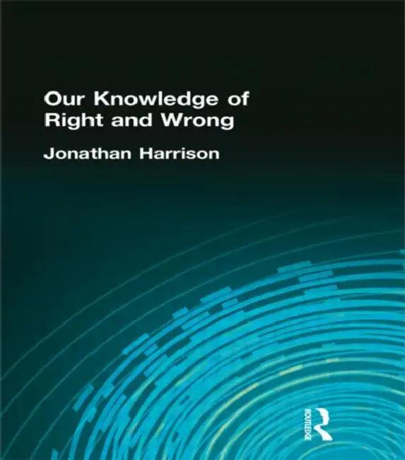 Our Knowledge of Right and Wrong (English, Jonathan Harrison)